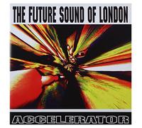 Future Sound of London - Accelerator (25th Anniversary Edition)