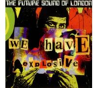 FUTURE SOUND OF LONDON - FUTURE SOUND OF LONDON / WE HAVE EXPLOSIVE