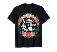 Future Stay At Home Dog Mom Canine Lifestyle Pets ------- Camiseta