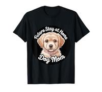Future Stay At Home Dog Mom Canine Lifestyle Pets |-- Camiseta