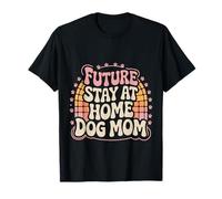 Future Stay At Home Dog Mom Canine Lifestyle Pets ---- Camiseta