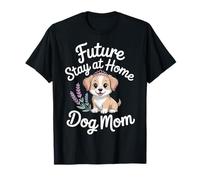 Future Stay At Home Dog Mom Canine Lifestyle Pets |----- Camiseta