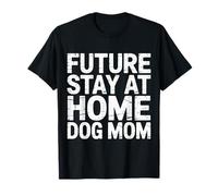 Future Stay At Home Dog Mom Canine Lifestyle Pets - Camiseta