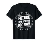Future Stay At Home Dog Mom Canine Lifestyle Pets |---- Camiseta