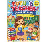 Future Teacher Coloring Book: Fun School and Classroom Coloring Pages for Kids Ages 4-8 (Future Careers Coloring Book Series)