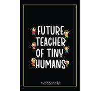 Future Teacher Of Tiny Humans New Teacher Graduation Notebook: Graduation Gift Diary For Notes, Congratulations, Graduate Journal, Gold Graduate Gifts, Graduation Journal, 6x9 college ruled notebook