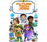 Future Tech Jobs Coloring Book for Kids: 100 Fun AI, Robot & STEM Career Coloring Pages for Kids Ages 4-8 | Inspire Big Dreams, Creativity & Future Thinking