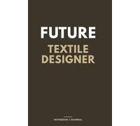 FUTURE Textile Designer Sketchbook Design. Innovate. Create.: For Aspiring Designers and Creative Artists