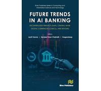 Future Trends in AI Banking: Decentralized Finance (DeFi), Central Bank Digital Currencies (CBDCs), and Beyond (River Publishers Series in Computing and Information Science and Technology)