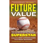 Future Value: The Battle for Baseball's Soul and How Teams Will Find the Next Superstar
