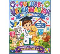 Future Veterinarian Coloring Book: Fun Animal Adventures for Kids Ages 4-8 (Future Careers Coloring Book Series)