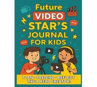 Future Video Star's Journal For Kids: A Creative Workbook to Plan Shows, Sketch Ideas, and Build On-Camera Confidence for Aspiring Young Creators