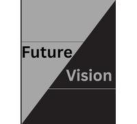 Future Vision: Unlock Your Potential and Create the Life You Desire: Funny Gift Notebook Journal for Friends and Family