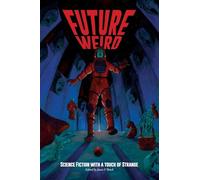 Future Weird: Science Fiction with a Touch of Strange