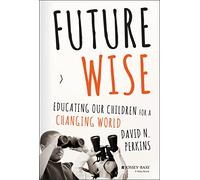 Future Wise: Educating Our Children for a Changing World