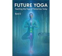 Future Yoga: Teaching the Yoga of Tomorrow, Today (Band 2)