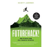 FutureHack!: How To Reach Your Full Financial Potential