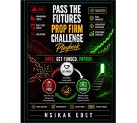 FUTURES PROP FIRM CHALLENGE PLAYBOOK: How to Pass the Evaluation, Get Funded, and Keep Withdrawing.