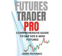 FUTURES TRADER PRO: COMPREHENSIVE GUIDE TO S&P 500 E-MINI FUTURES