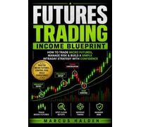 Futures Trading Income Blueprint: How to Trade Micro Futures, Manage Risk & Build a Simple Intraday Strategy with Confidence (The Weekly Income Trading Series)