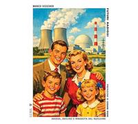 Futuri radiosi. Ascesa, declino e rinascita del nucleare (Pensiero libero)