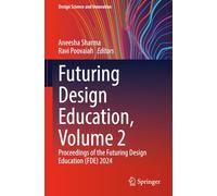 Futuring Design Education, Volume 2: Proceedings of the Futuring Design Education (FDE) 2024 (Design Science and Innovation)