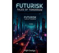 Futurisk: Tales of Tomorrow: Short Stories Exploring Risk, Hope, and Survival in a Changing World.