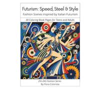 Futurism: Speed, Steel & Style - Fashion Scenes inspired by Italian Futurism: 30 Coloring Book Pages for Teens and Adults (ZIG-ZAG Fashion and Art Series)