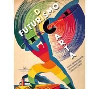 Futurismo di carta. Forme dell'avanguardia nei manifesti della Collezione Salce (Arti visive, architettura e urbanistica)