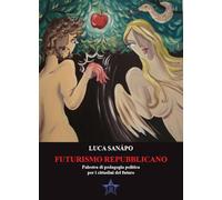 Futurismo repubblicano. Palestra di pedagogia politica per i cittadini del futuro