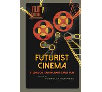 Futurist Cinema: Studies on Italian Avant-garde Film (Film Culture in Transition)