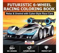 Futuristic 6-Wheel Racing Coloring Book: Relax & Unwind with Cyberpunk Race Cars - 50 Detailed Illustrations for Adults & Teens: From Widebody Boosted ... Perfect for Pencils & Markers (AUTO PALETTE)