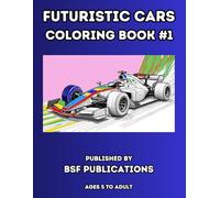 FUTURISTIC CARS COLORING BOOK #1: Amazing Concept Cars to Color and Personalize