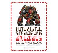 Futuristic Steampunk Animals Coloring Book: Intricate Line Art Sketch Illustrations
