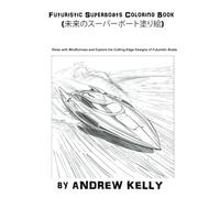 Futuristic Superboats Coloring Book (未来のスーパーボート塗り絵): Relax with Mindfulness and Explore the Cutting-Edge Designs of Futuristic Boats (Futuristic ... boats, Drones and Aircraft Coloring Book)