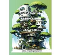Futuristic Treehouses & Tiny Homes: Coloring Book