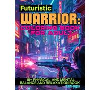 Futuristic Warrior: Coloring Book For Adult: 18+ Physical and Mental Balance and Relaxation Book