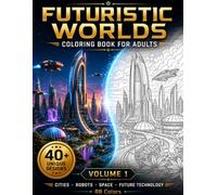 Futuristic Worlds: Sci-Fi Cities, Space Worlds and Future Architecture (Futuristic Worlds Coloring Book Series)