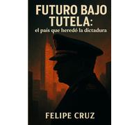 Futuro bajo tutela: el país que heredó la dictadura