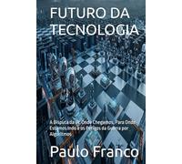FUTURO DA TECNOLOGIA: A Disputa da IA: Onde Chegamos, Para Onde Estamos Indo e os Perigos da Guerra por Algoritmos (Poesias & Autoajuda)