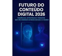 Futuro do Conteúdo Digital 2026: Tendências, Estratégias e Formatos que vão Dominar as Redes Sociais e o Mundo