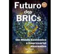 Futuro dos BRICs: Um Mundo Econômico e Empresarial Alternativo