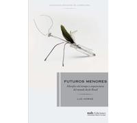 Futuros menores: Filosofías del tiempo y arquitecturas del mundo desde Brasil (Colección Estudios de Literatura)