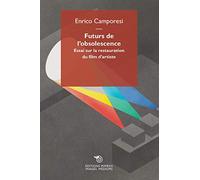 Futurs de l'obsolescence. Essai sur la restauration du film d'artiste (Images, médiums)