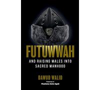 Futuwwah and Raising Males into Sacred Manhood