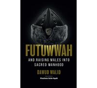 Futuwwah and Raising Males into Sacred Manhood