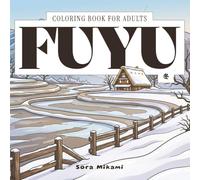 Fuyu Coloring Book: 40 Japanese Winter Designs for Adults | Snow Scenes, Onsen Hot Springs & New Year Illustrations for Relaxation (The Kintsugi Mind: Japanese Philosophy Coloring Collection)