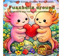 Fuzzballs around SUPER CUTE AND FUN ADULT COLORING BOOK: 52 Sweet Scenes, Endless Warm Fuzzies