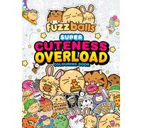 Fuzzballs Super Cuteness Overload Colouring Book: Join the Fuzzballs' Adventures with Silly Scenes, Fun Comics, and Cosy Patterns
