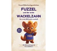 Fuzzel und der erste Wackelzahn: Der erste Milchzahn wackelt (Fuzzel Bilderbuchgeschichten)